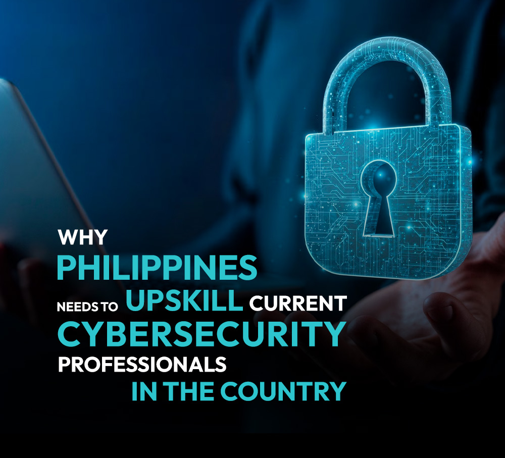 Why Philippines needs to upskill current cybersecurity professionals in the country