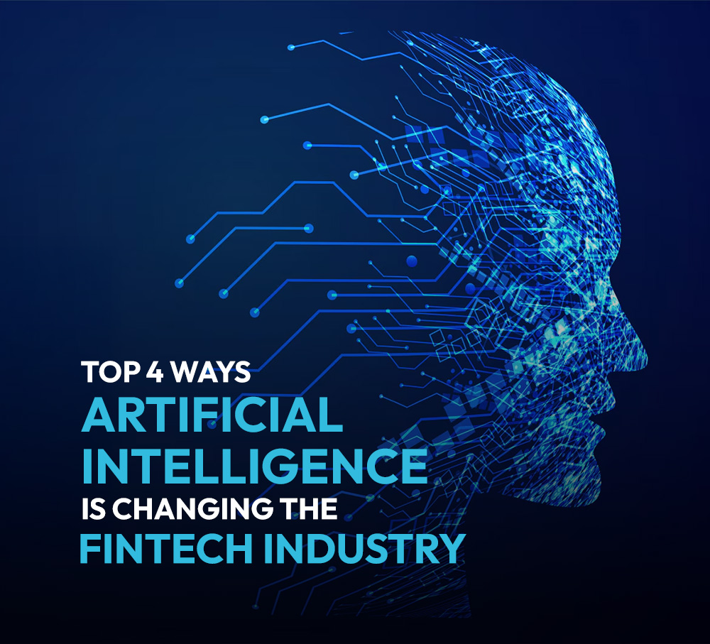 Top 4 Ways Artificial Intelligence is changing the FinTech industry