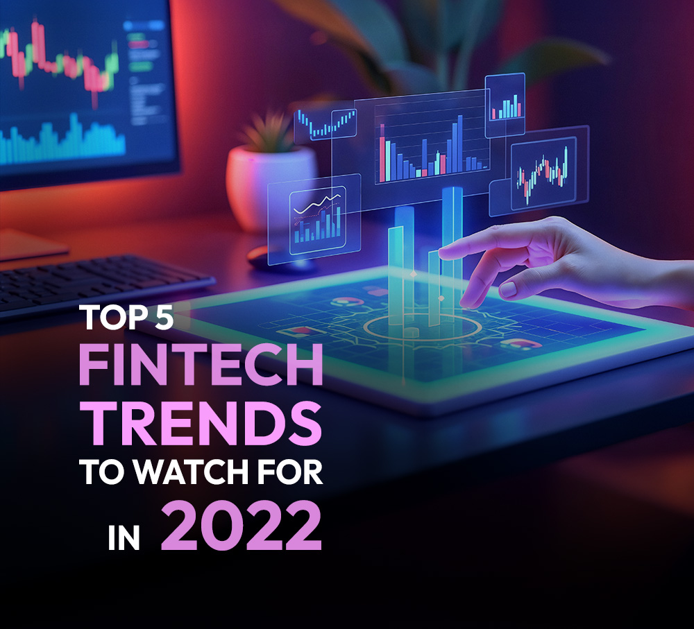 Top 5 Fintech trends to watch for in 2022