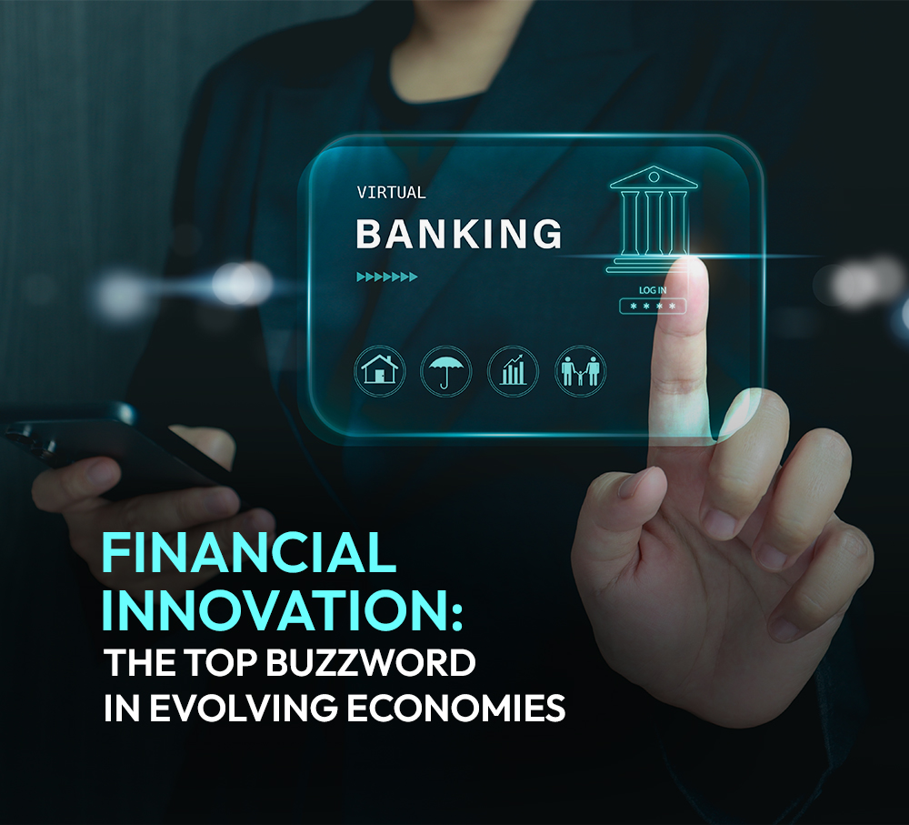 Why financial innovation has become the top buzzword in the evolving economies?