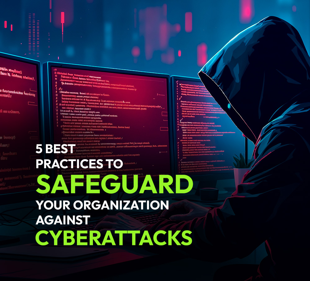 5 best practices to safeguard your organization against cyberattacks