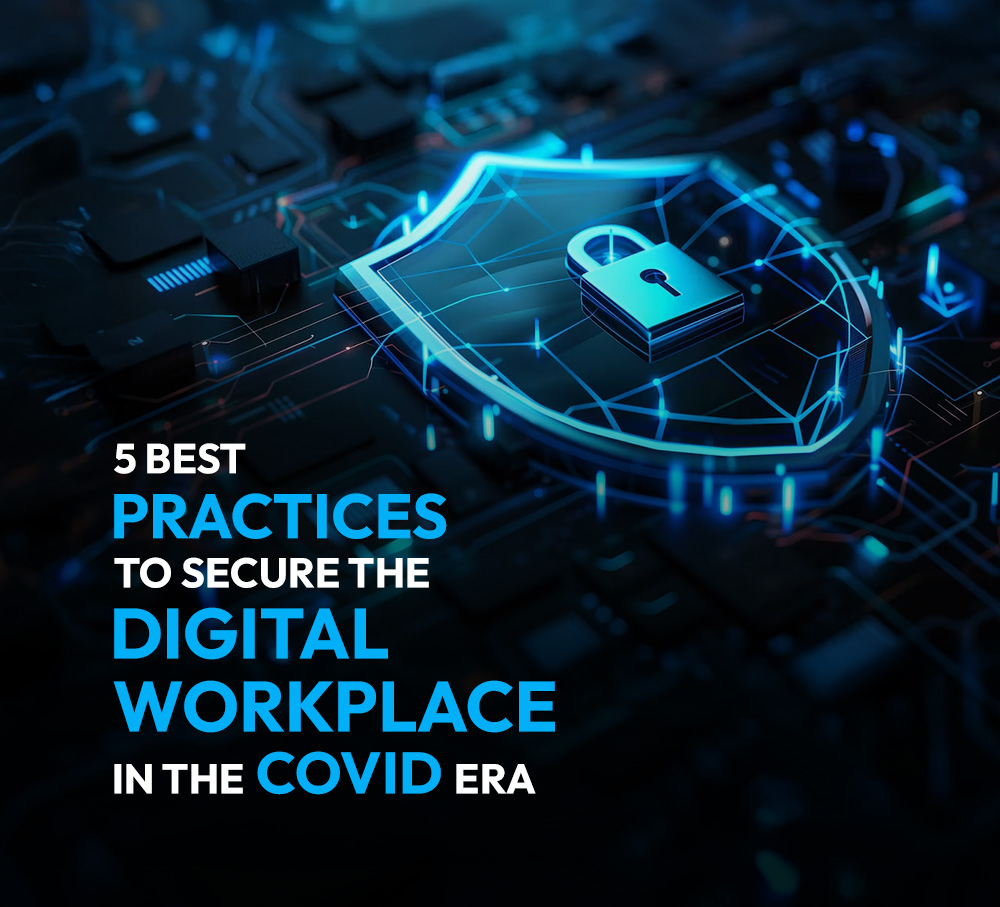 5 best practices to secure the Digital Workplace in the COVID era