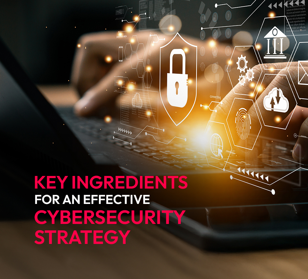 What are the key ingredients for an effective cybersecurity strategy?